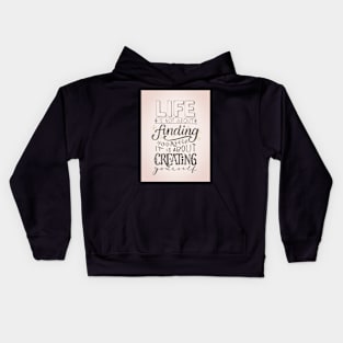 Life is about creating yourself Kids Hoodie